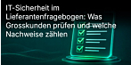 IT-Sicherheit im Lieferantenfragebogen: Was Grosskunden prüfen und welche Nachweise zählen