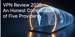 VPN Review 2025: An Honest Comparison of Five Providers