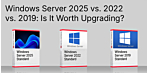 End of Support for Windows Server 2022: Windows Server 2025 vs. 2022 vs. 2019: Is It Worth Upgrading?