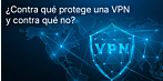 ¿Contra qué protege una VPN y contra qué no? Desmontando los mitos más comunes
