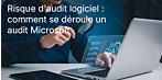 Risque d'audit logiciel : comment se déroule un audit Microsoft et pourquoi Keys Express est là pour vous aider