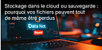 Stockage dans le cloud ou sauvegarde : pourquoi vos fichiers peuvent tout de même être perdus