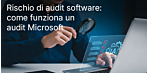 Rischio di audit software: come funziona un audit Microsoft e perché Keys Express è al tuo fianco