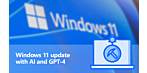 Windows 11 update with AI and GPT-4