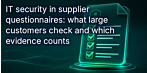 IT Security in the Supplier Questionnaire: What Major Clients Check and What Documentation Matter