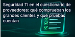 La seguridad informática en el cuestionario para proveedores: qué comprueban los principales clientes y qué documentación es importante