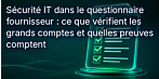 La sécurité informatique dans le questionnaire destiné aux fournisseurs : ce que vérifient les grands clients et quels documents sont importants