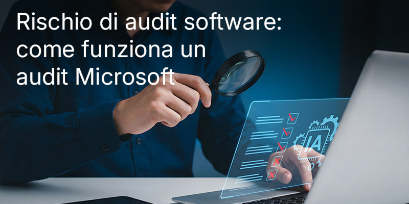 Rischio di audit software: come funziona un audit Microsoft e perché Keys Express è al tuo fianco