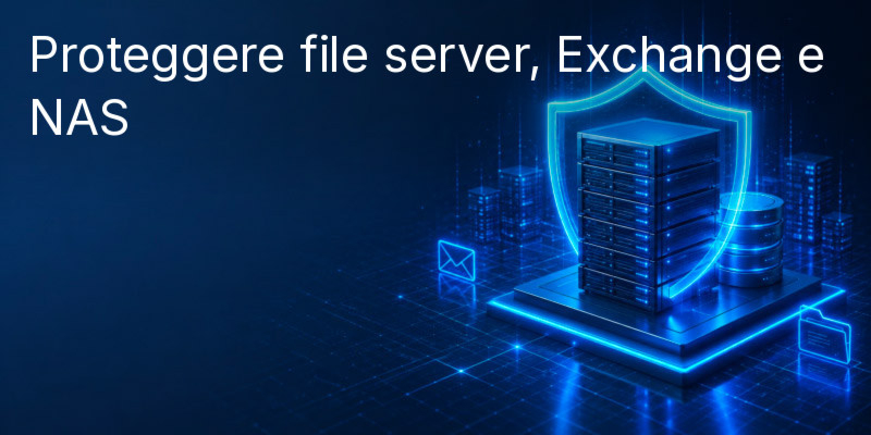 Protezione di file server, Exchange e NAS: quale licenza server ti serve davvero — e cosa viene spesso trascurato