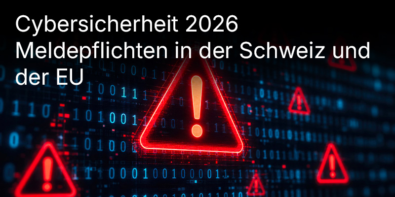 Cybersicherheit in der Schweiz und der EU 2026: Wer muss melden – und ab welcher Unternehmensgröße?