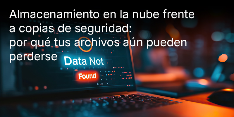 Almacenamiento en la nube frente a copias de seguridad: por qué tus archivos aún pueden perderse