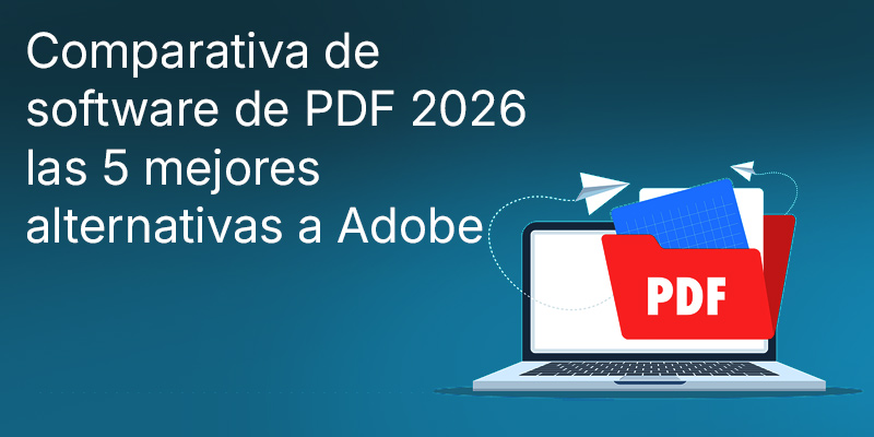 Comparativa de software de PDF 2026: las 5 mejores alternativas a Adobe Acrobat