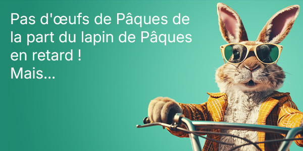Pas d'œufs de Pâques de la part du lapin de Pâques en retard ! Mais...